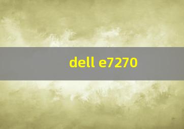 dell e7270